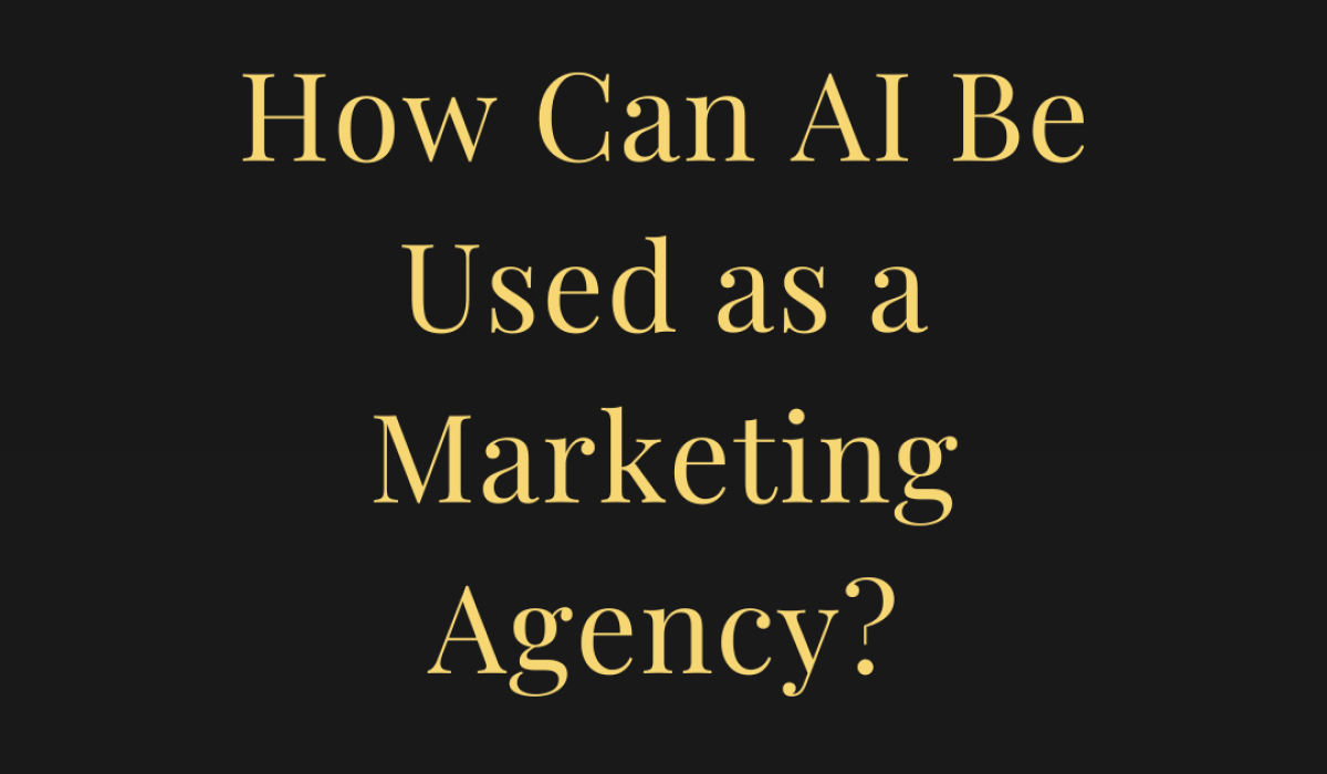 How Can AI Be Used as a Marketing Agency?