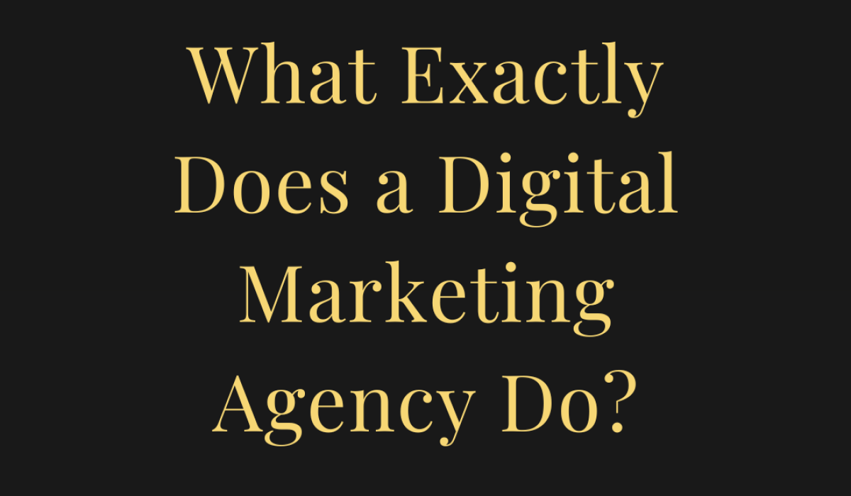 What Exactly Does a Digital Marketing Agency Do?